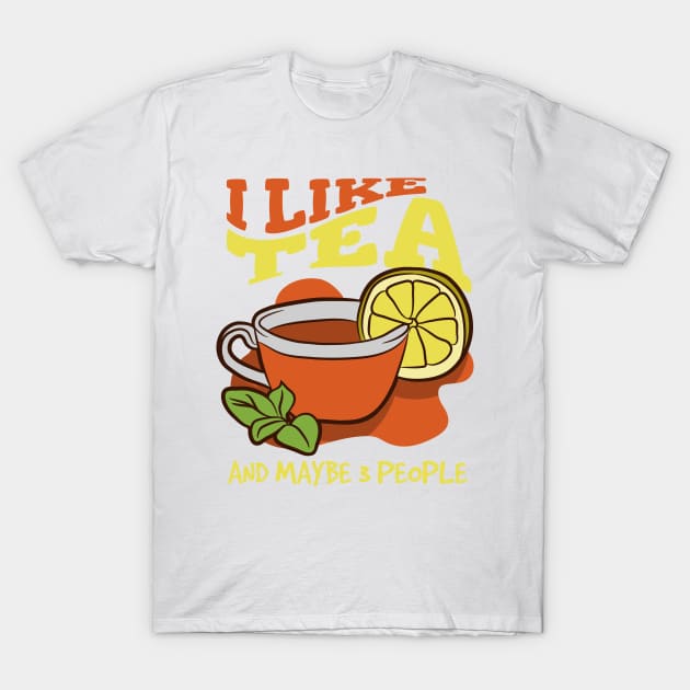 I Like Tea And Maybe 3 People, Introvert Tea Lover T-Shirt by A-Buddies